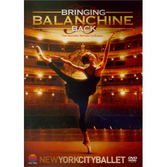 Bringing Balanchine Back : The Historic Return to Russia New York City Ballet..